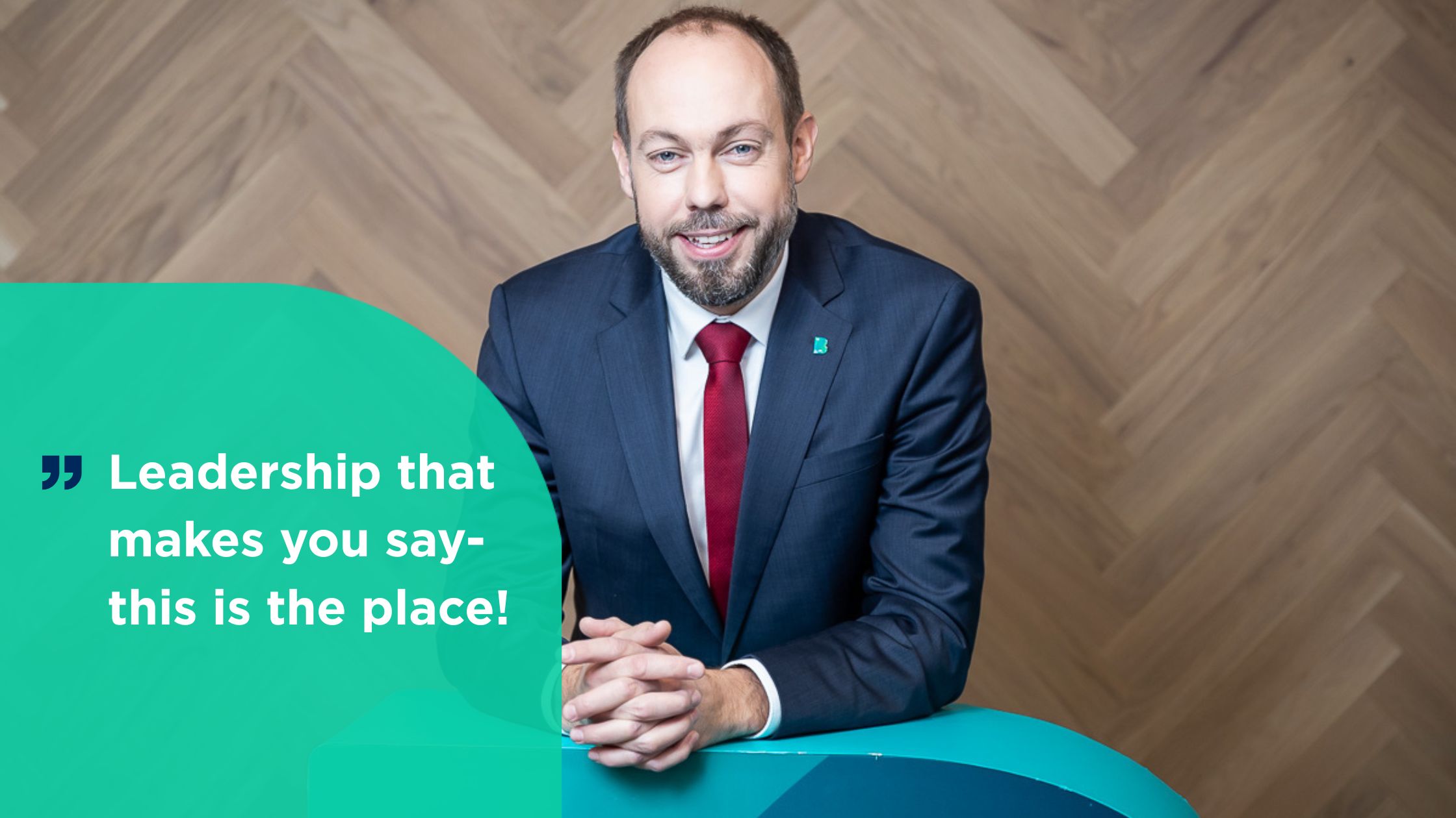 Photo of our Management board member and quote from his side: Leadership that makes you say this is the place!