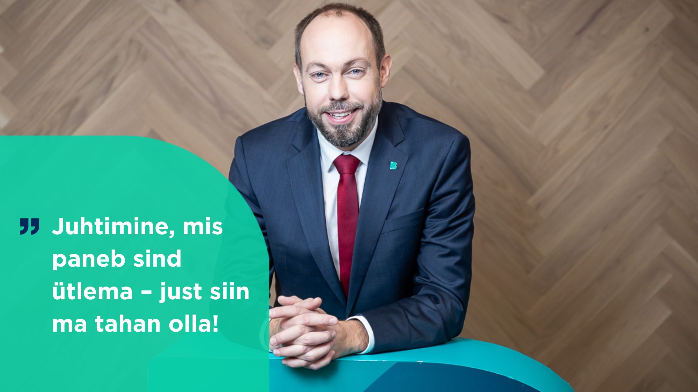 Foto meie juhatuse liikmest ja tsitaat tema poolt: Juhtimine, mis paneb sind ütlema – just see ongi õige koht!